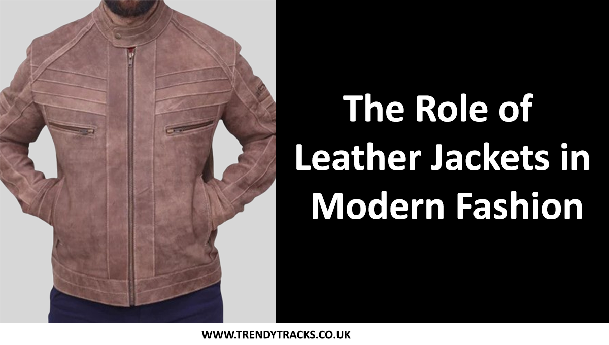 The Role of Leather Jackets in Modern Fashion