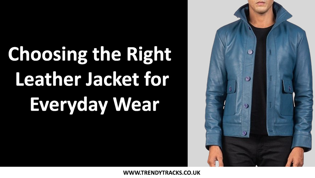 Choosing the Right Leather Jacket for Everyday Wear
